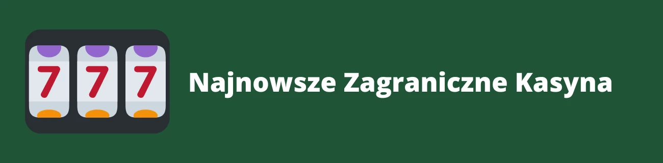 Najnowsze zagraniczne kasyna
